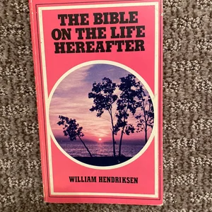 The Bible on the Life Hereafter