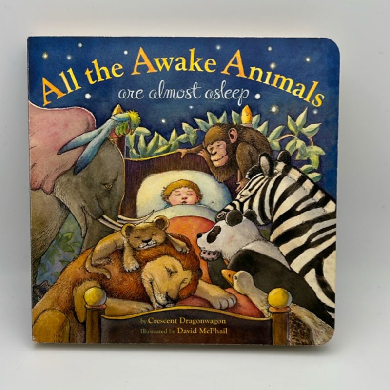 All the Awake Animals Are Almost Asleep by Crescent Dragonwagon