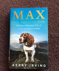 Max the Miracle Dog: the Heart-Warming Tale of a Life-saving Friendship