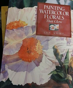 Painting Watercolor Florals That Glow