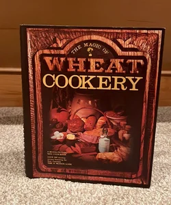 The Magic of Wheat Cookery