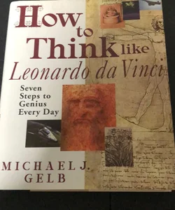 How to Think Like Leonardo da Vinci