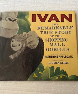 Ivan: the Remarkable True Story of the Shopping Mall Gorilla