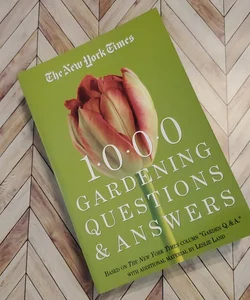 The New York Times 1000 Gardening Questions and Answers