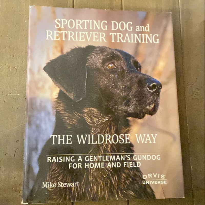 Sporting Dog and Retriever Training: the Wildrose Way