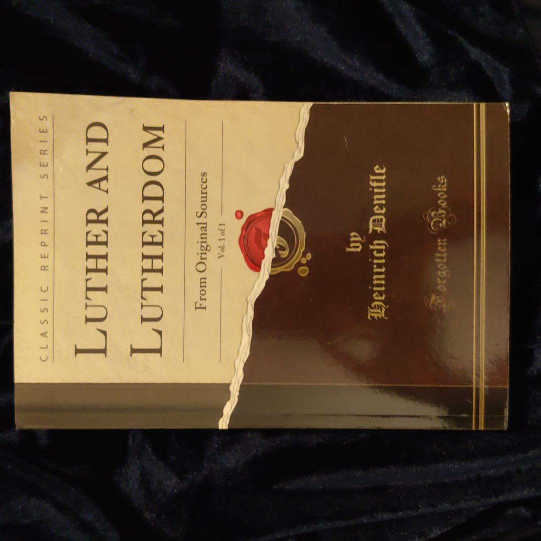 Luther and Lutherdom, Vol. 1 Of 1