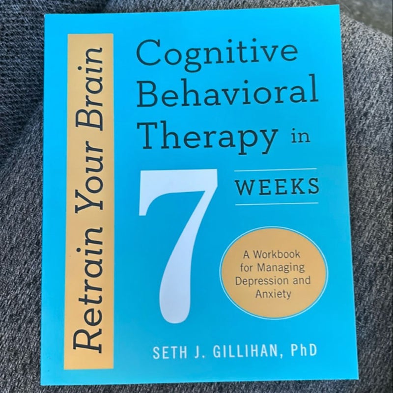 Retrain Your Brain: Cognitive Behavioral Therapy in 7 Weeks