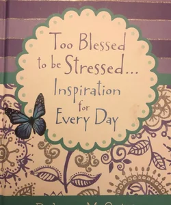 Too Blessed to Be Stressed... for Every Day