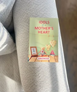 Idols of a Mother's Heart