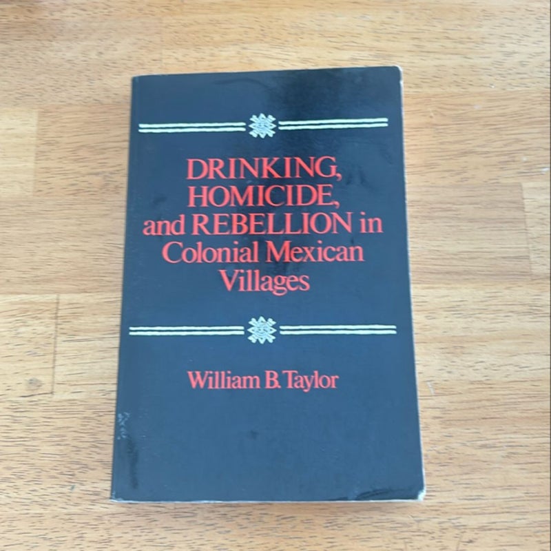 Drinking, Homicide, and Rebellion in Colonial Mexican Villages