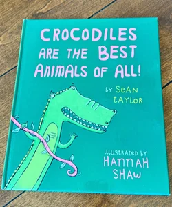 Crocodiles Are the Best Animals of All!