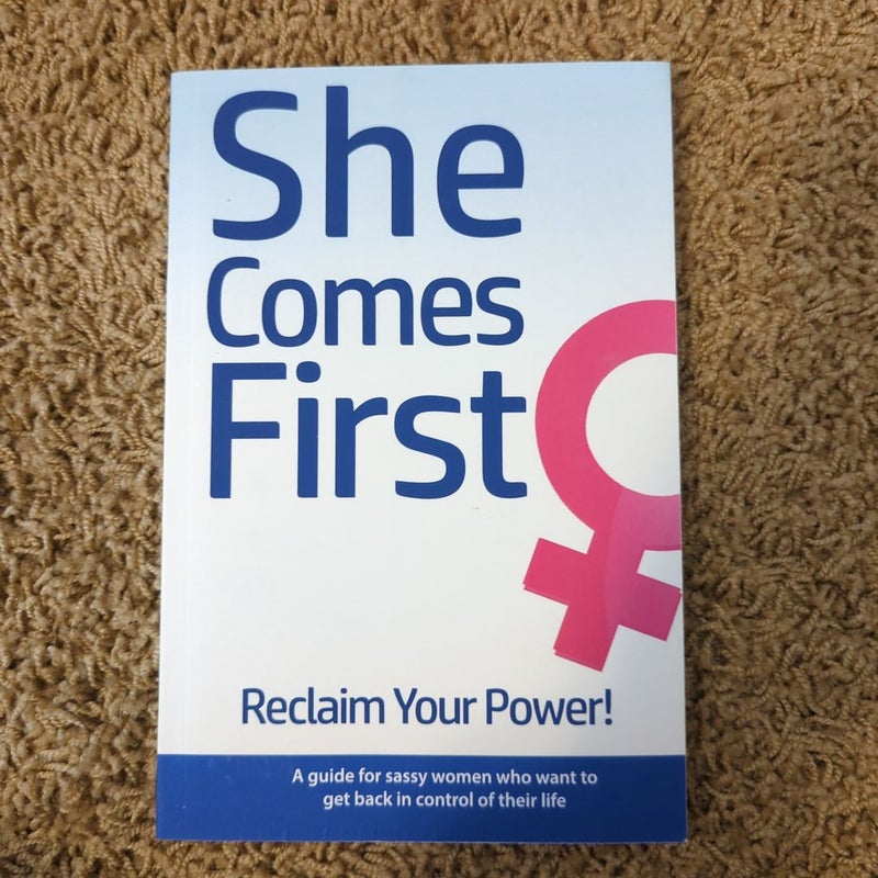 She Comes First - Reclaim Your Power! - a Guide for Sassy Women Who Want to Get Back in Control of Their Life
