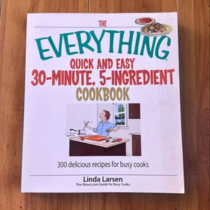 The Everything Quick and Easy 30-Minute, 5-Ingredient Cookbook