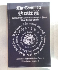 The Complete Picatrix: the Occult Classic of Astrological Magic Liber Atratus Edition