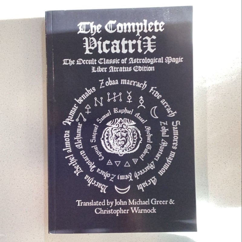 The Complete Picatrix: the Occult Classic of Astrological Magic Liber Atratus Edition