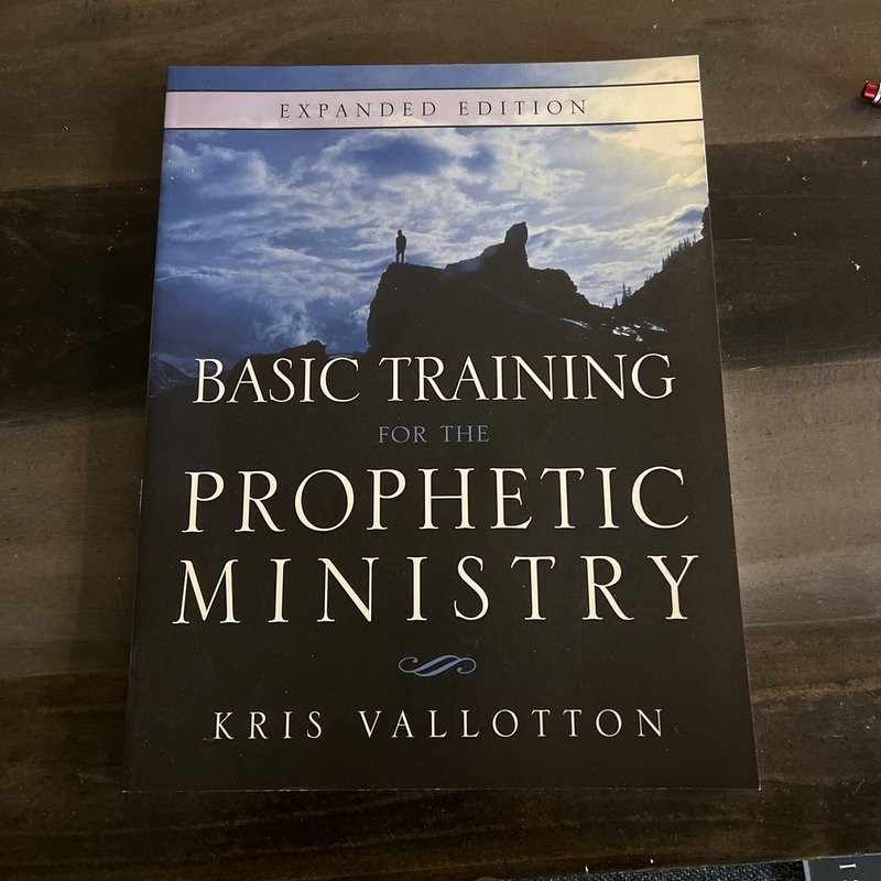 Basic Training for the Prophetic Ministry by Kris Vallotton