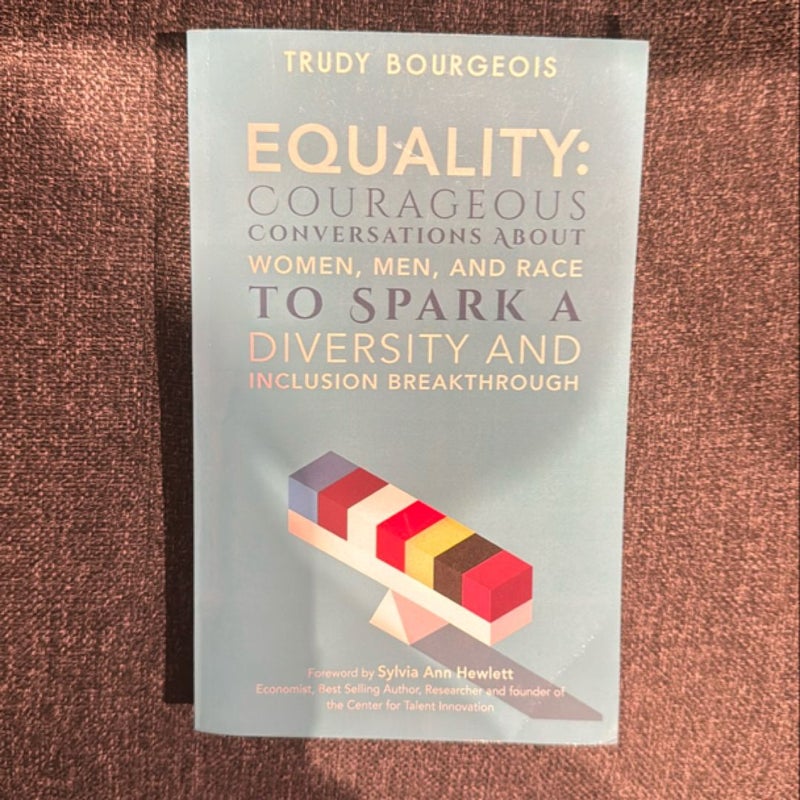 Equality: Courageous Conversations about Women, Men, and Race to Spark a Diversity and Inclusion Breakthrough