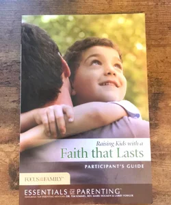 Raising Kids with a Faith That Lasts Participant's Guide