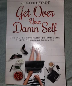 Get over Your Damn Self