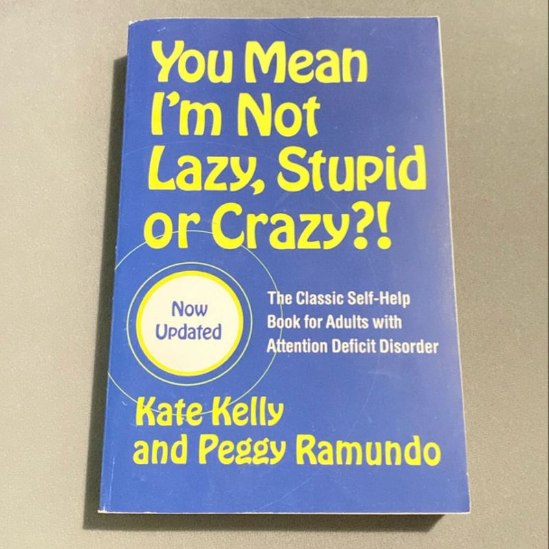 You Mean I'm Not Lazy, Stupid or Crazy?!