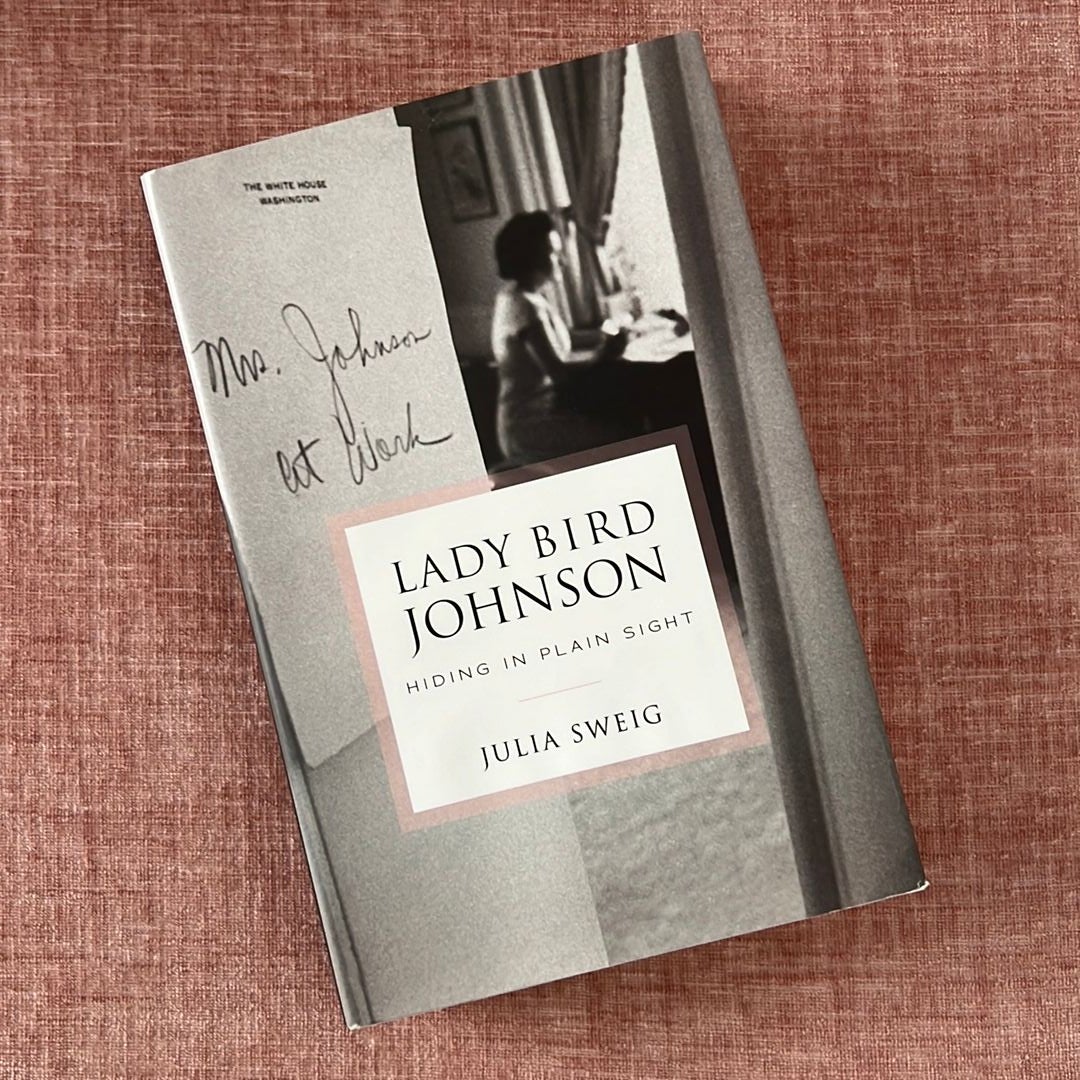 Lady Bird Johnson: Hiding in Plain Sight