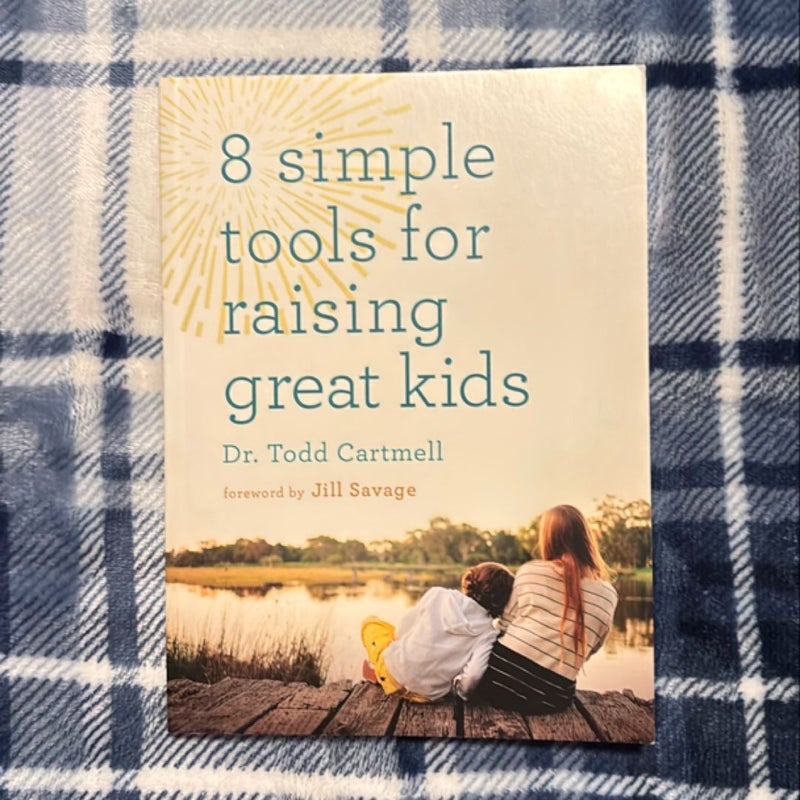 8 Simple Tools for Raising Great Kids