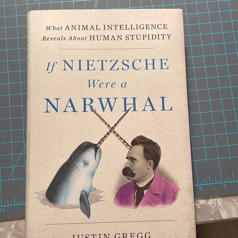 If Nietzsche Were a Narwhal