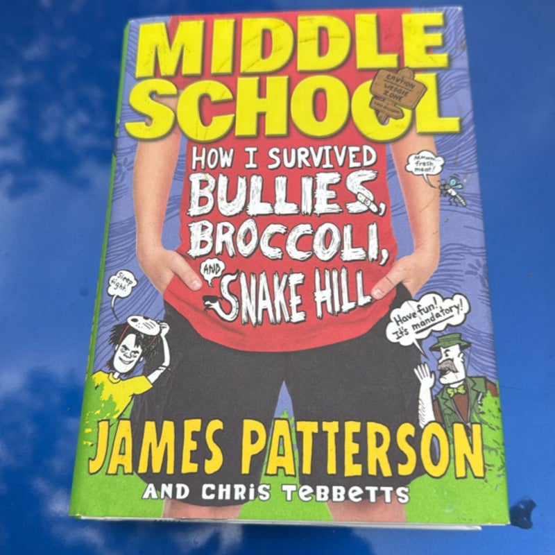 Middle School: How I Survived Bullies, Broccoli, and Snake Hill