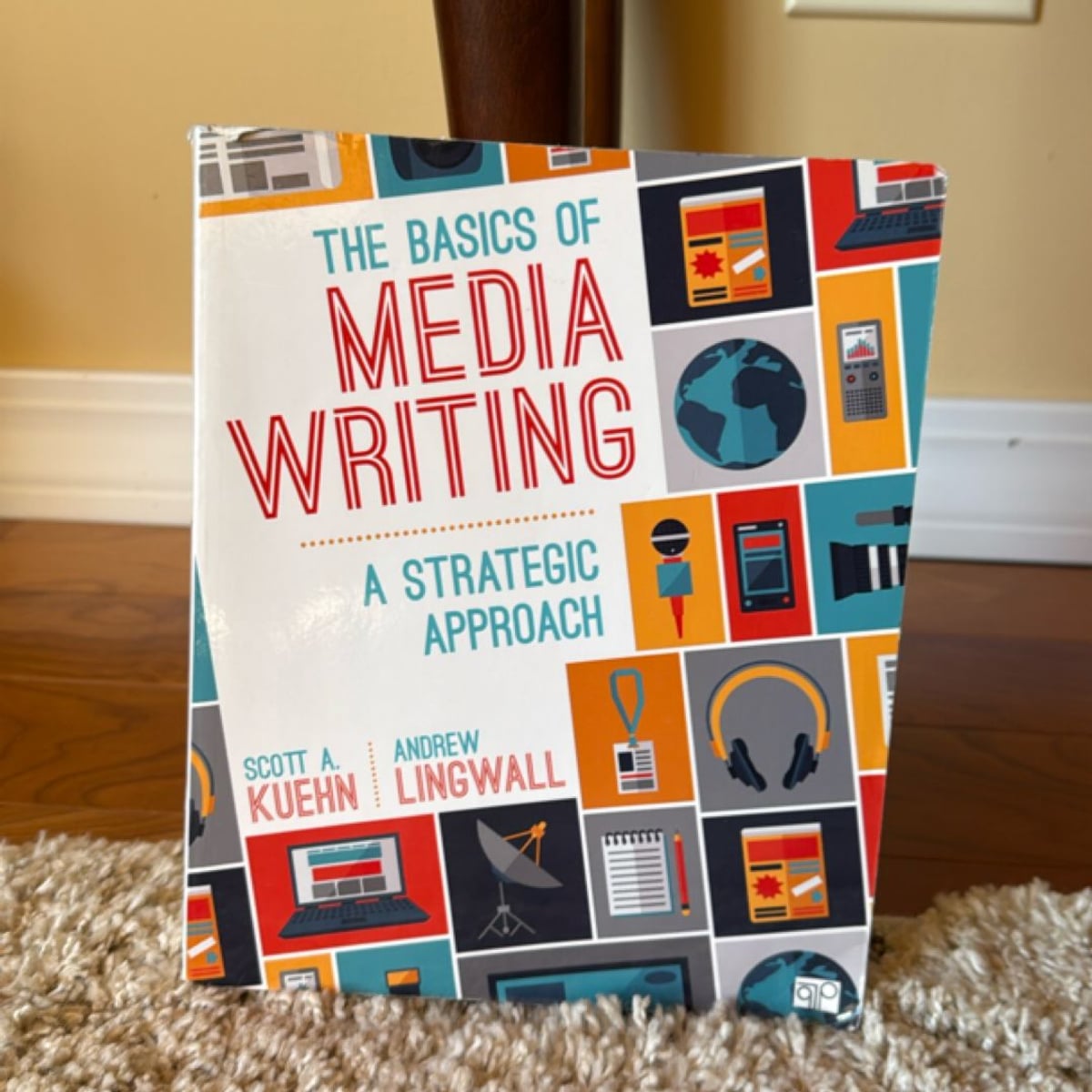 The Basics of Media Writing by Scott A. Kuehn, James Andrew Lingwall