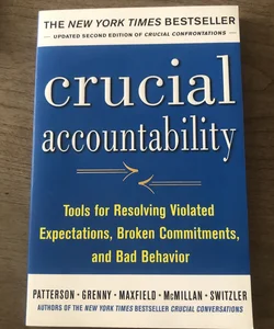 Crucial Accountability: Tools for Resolving Violated Expectations, Broken Commitments, and Bad Behavior, Second Edition ( Paperback)