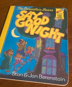 The Berenstain Bears Say Goodnight