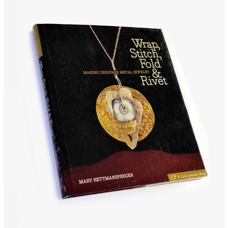 Wrap, Stitch, Fold & Rivet: Making Designer Metal Jewelry Hardcover