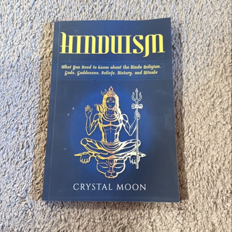 Hinduism: What You Need to Know about the Hindu Religion, Gods, Goddesses, Beliefs, History, and Rituals