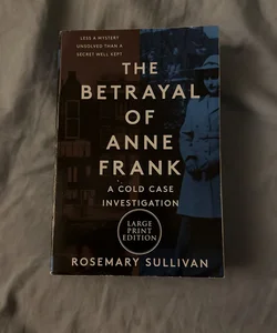 The Betrayal of Anne Frank (Large Print Edition)
