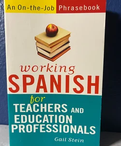 Working Spanish for Teachers and Education Professionals (Spanish and English Edition)