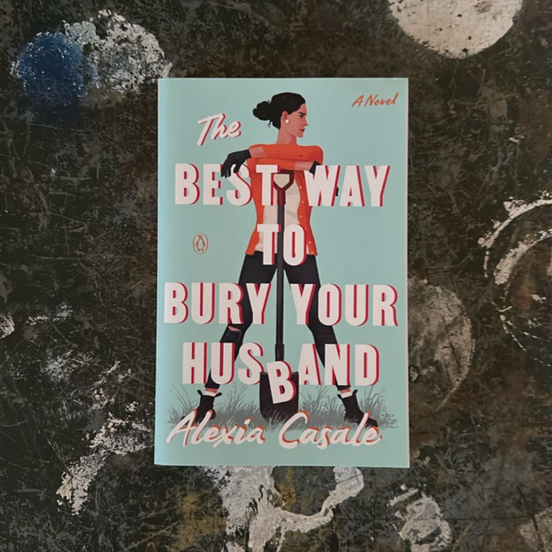 The Best Way to Bury Your Husband by Alexia Casale,