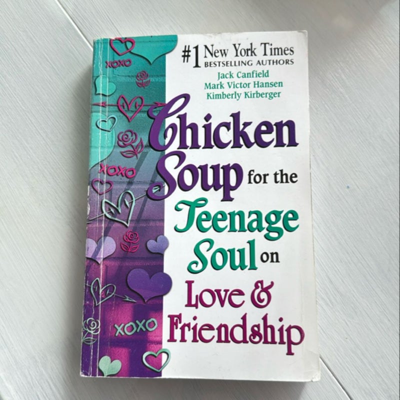 Chicken Soup for the Teenage Soul on Love and Friendship