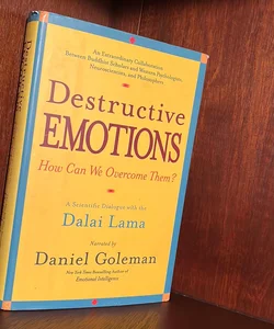 Destructive Emotions - How Can We Overcome Them?