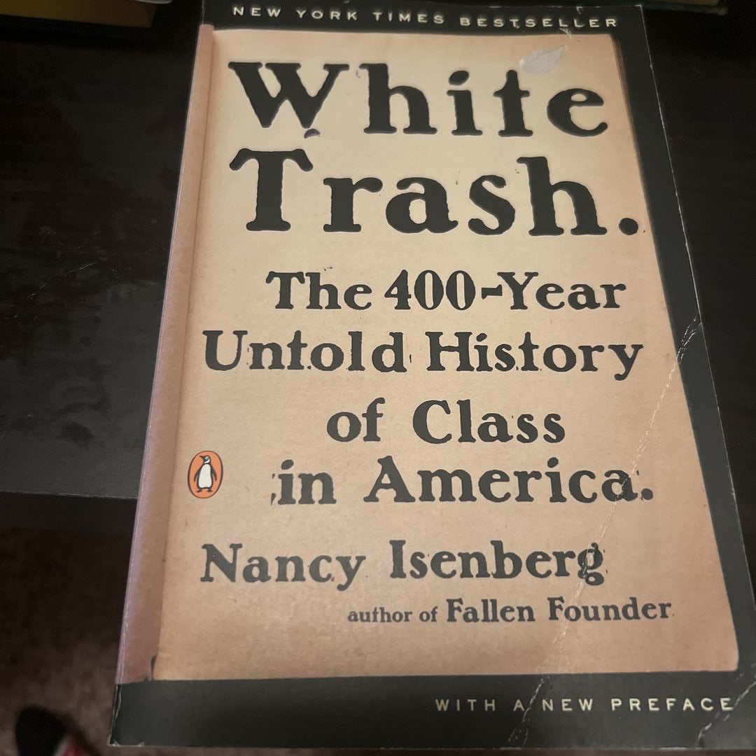 White Trash: The 400-Year Untold History of Class in America: Isenberg,  Nancy: 9780143129677: : Books