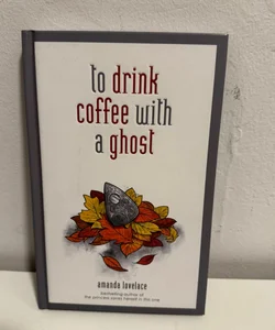 To Drink Coffee with a Ghost