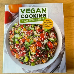 Vegan Cooking for Beginners: Easy, Wholesome and Delicious Recipes