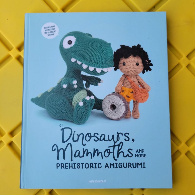 Dinosaurs, Mammoths and More Prehistoric Amigurumi