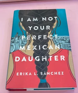 I Am Not Your Perfect Mexican Daughter