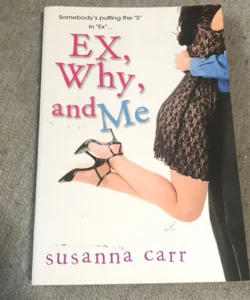 Ex, Why, and Me