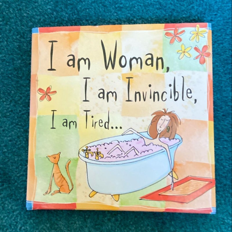 I Am Woman, I Am Invincible, I Am Tired...