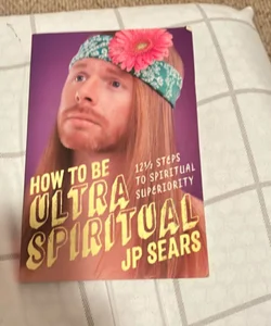 How to Be Ultra Spiritual