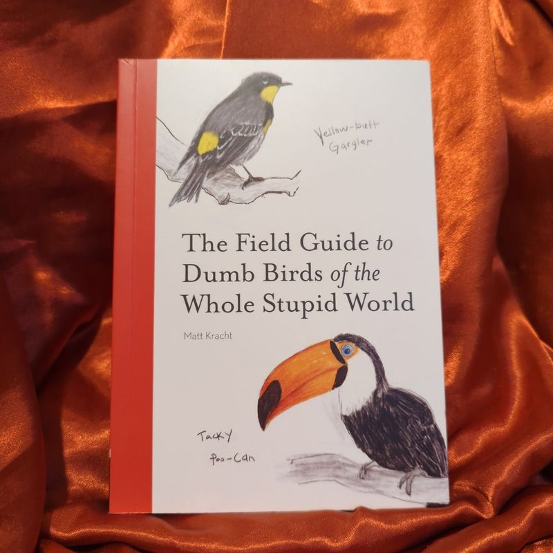 The Field Guide to Dumb Birds of the Whole Stupid World