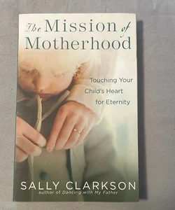 The Mission of Motherhood
