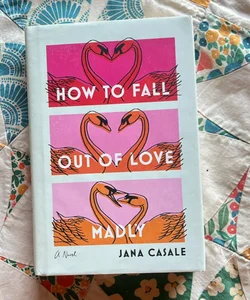 How to Fall Out of Love Madly