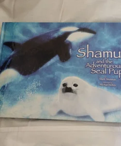 shamu and the Adventurous Seal Pups